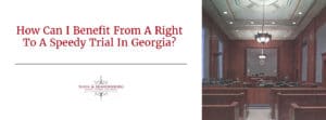Benefit Right To Speedy Trial Georgia