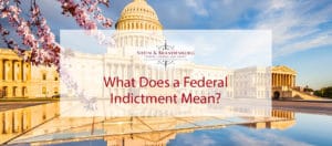 What Does a Federal Indictment Mean?