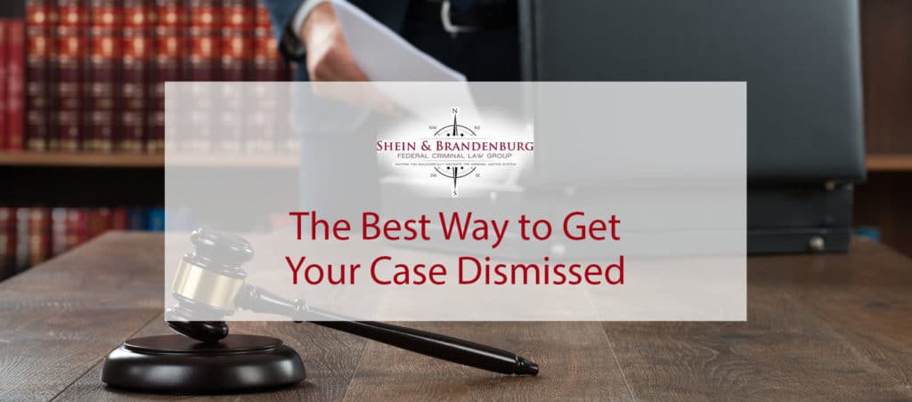 The Best Way to Get Your Case Dismissed - Federal Criminal Law Center